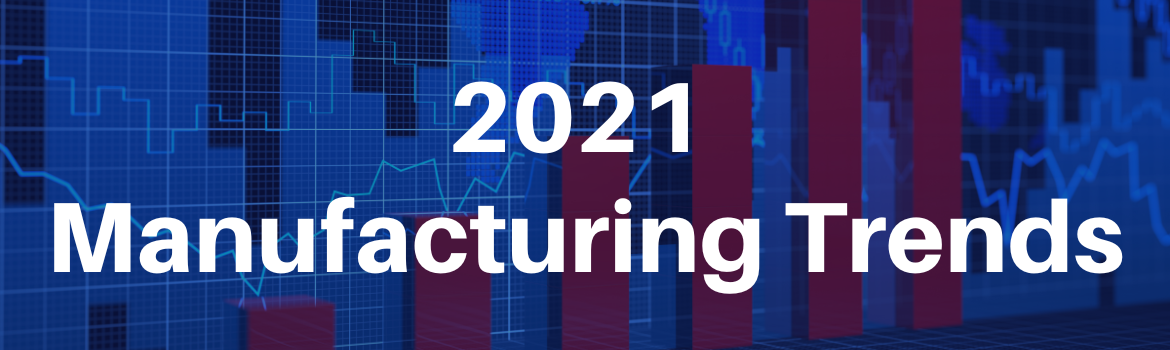 2021 Manufacturing Trends