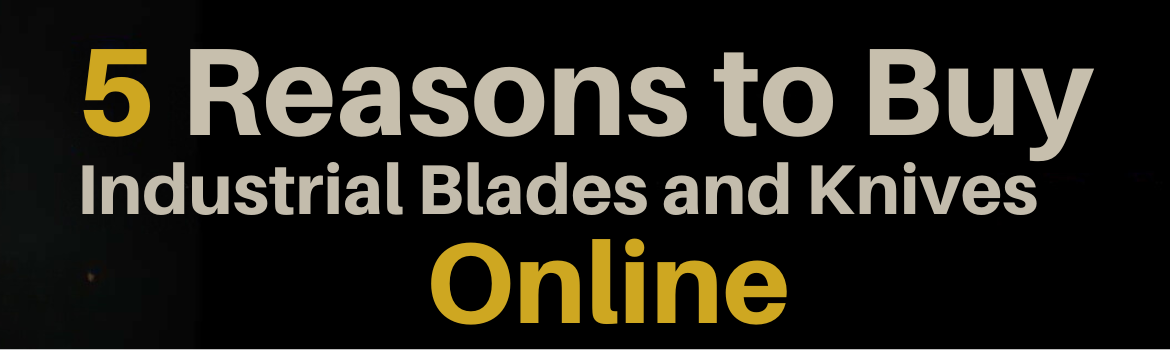 Title that reads "5 Reasons to Buy Industrial Blades and Knives Online"