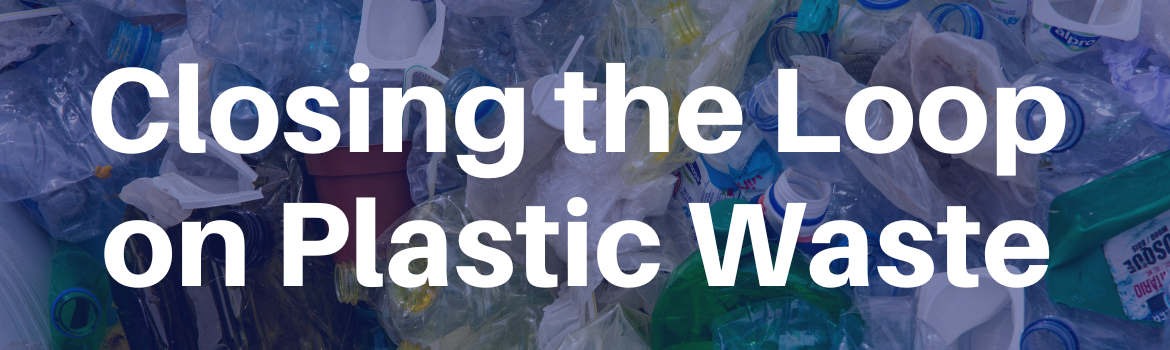 Closing the Loop on Plastic Waste