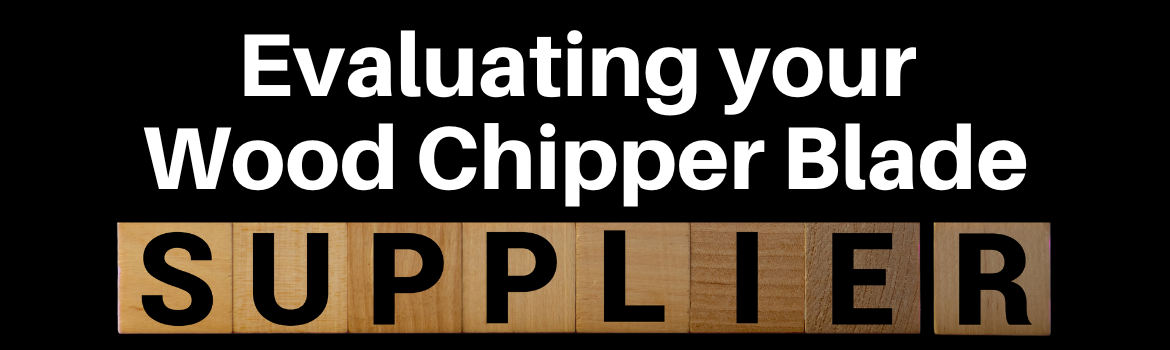 Evaluating Your Chipper Blade Supplier