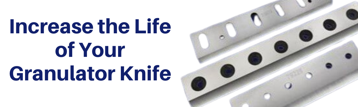 Image of granulator knives next to the text "Increase the Life of Your Granulator Knife"